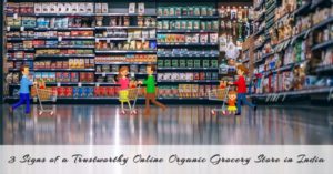 3 Signs of a Trustworthy Online Organic Grocery Store in India