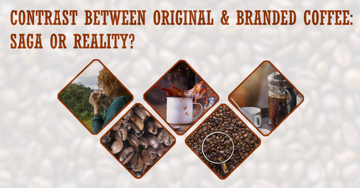 Contrast between Original & Branded Coffee: Saga or Reality?