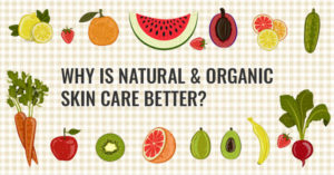 Why is Natural & Organic Skin Care Better?