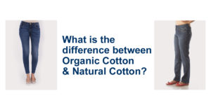 What is the difference between Organic Cotton and Natural Cotton?