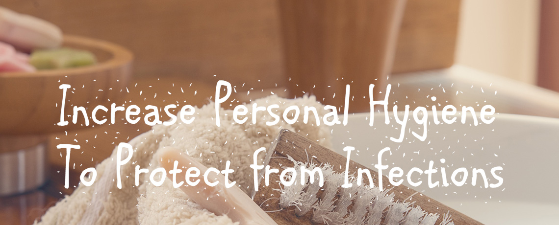 Increase Personal Hygiene to protect from Infections